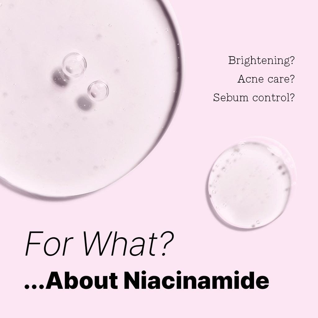 For What? ... About Niacinamide